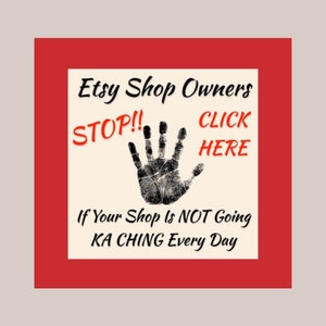 May include: A red and white sign with the text "Etsy Shop Owners STOP!! CLICK HERE If Your Shop Is NOT Going KA CHING Every Day". A black handprint is in the center of the sign.