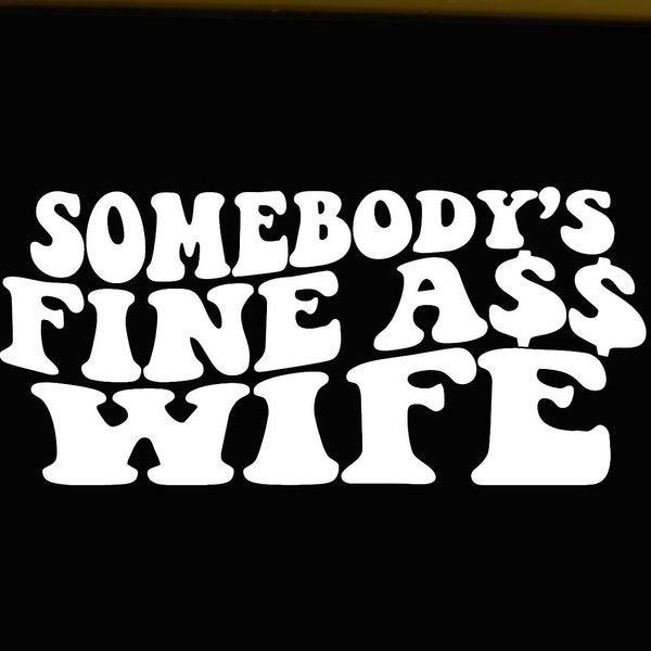 Somebody's Fine Ass Wife Vinyl decal, Funny Wife Sticker, Wife Mode, Strong Wife, Trendy Hippie Decal, Wavy Groovy Font, Wife Gift, Boss Mom