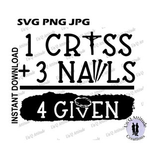 Les clous pardonnés traversent la résurrection religieuse chrétienne Jean 3:16 Déclaration Couper les fichiers Cricut Silhouette SVG PNG JPG