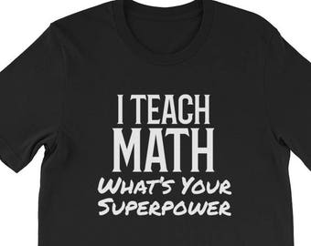 Math Teacher Shirt | High School Math Teacher Gift | SAT Prep Tutor Shirt, I Teach Math What's Your Superpower, Super Math Teacher