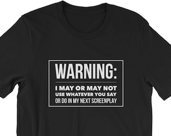 Funny Screen Writer Gift Idea | Screenwriter Shirt with Warning | Script Dialogue and Actions May be Used by this Writer | Filmmaker Gift