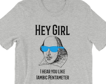 Funny William Shakespeare Shirt, Hey Girl I Hear You Like Iambic Pentameter, Shakespeare Gifts, English Major Gift, English Teacher Shirts