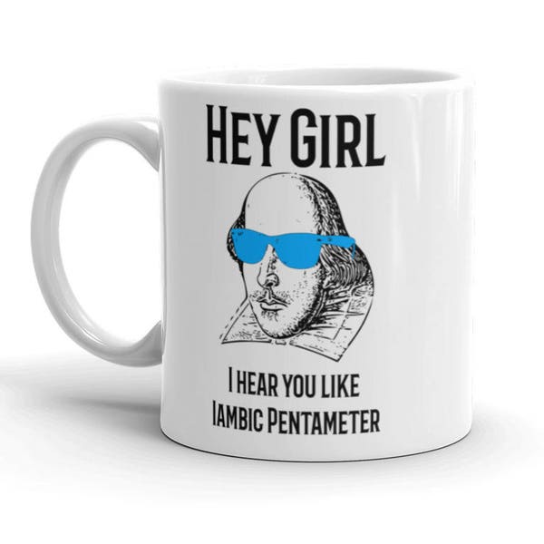 Funny English Literature Shakespeare Mug | Hey Girl I Hear You Like Iambic Pentameter | English Teacher Appreciation | Book Nerd Coffee Mug