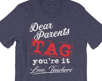 TAG Funny End of the Year Shirt for Teachers | Last Day of School Shirt | Dear Parents Tag You're It Shirt | Final Day of Class Shirt