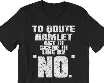 Funny Hamlet Quote Shirt, Shakespeare T-Shirt, English Teacher Shirt, Gift for Teacher, Funny Teacher Shirt, Funny Parent Shirt, No Shirt