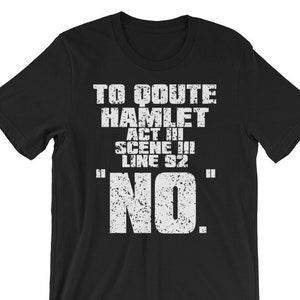 Może przedstawiać: Czarny T-shirt z białym tekstem, kt&oacute;ry brzmi "To quote Hamlet Act III Scene III Line 92 "NO."