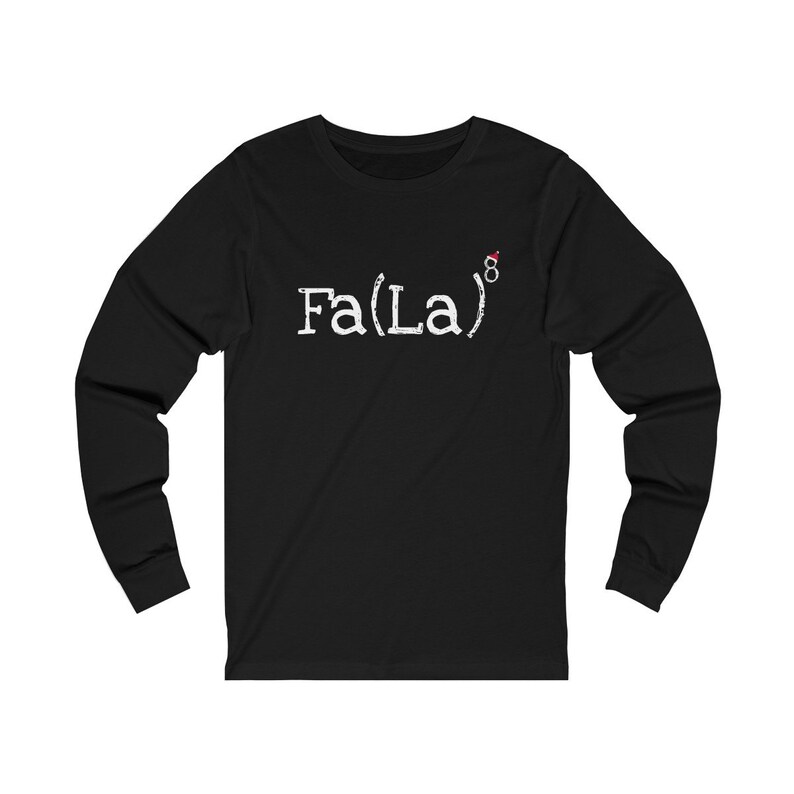 May include: Black long-sleeve t-shirt with white text that reads "Fa(La)" and a small red Santa hat graphic.