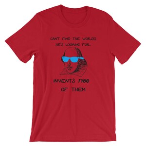 May include: Red t-shirt with a black and white illustration of William Shakespeare wearing blue sunglasses. The text on the shirt reads "Can't find the words he's looking for. Invents 1700 of them."