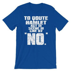 Może przedstawiać: Koszulka w kolorze kr&oacute;lewskiego błękitu z białym napisem "To quote Hamlet Act III Scene III Line 92 "NO."