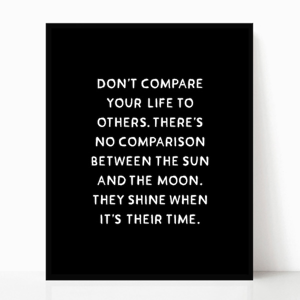 Don't Compare Your Life to Others Quote • Shine When It's Their Time • Black and White Wall Art • Modern Instant Download • Comparison Print