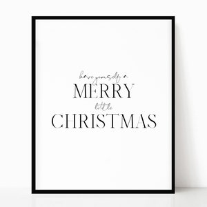 May include: Black and white printable wall art with the text "Have yourself a merry little Christmas".