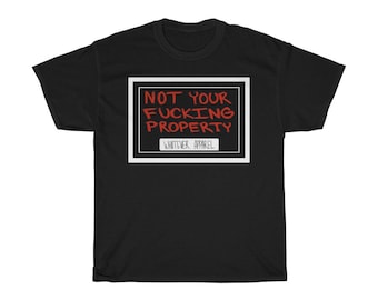 May include: Black t-shirt with the text "NOT YOUR FUCKING PROPERTY" in red, inside a white rectangle. Below the text is the text "WHATEVER APPAREL" in white.