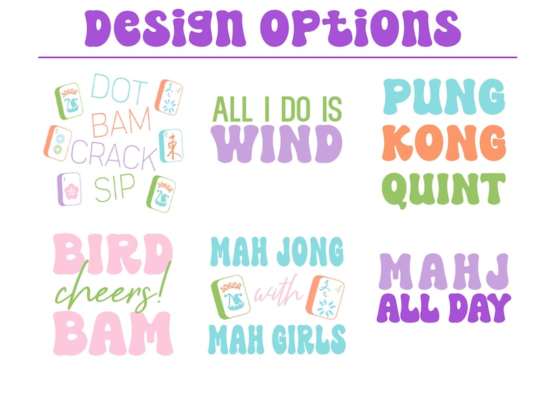 May include: Six different designs for Mahjong-themed t-shirts. The designs feature colorful text and images of Mahjong tiles. The designs include: "DOT BAM CRACK SIP", "ALL I DO IS WIND", "PUNG KONG QUINT", "BIRD cheers! BAM", "MAH JONG with MAH GIRLS", and "MAHJ ALL DAY".