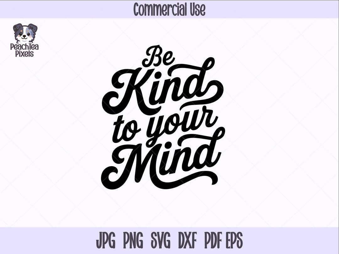 Be Kind to Your Mind SVG | Kindness Quote SVG | Self Care Positive ...