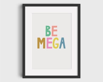 BE MEGA Art Print | Cool Art Print | Nursery Decor | Children's Art Print | Kid's Wall Art