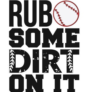 Puede incluir: Texto gráfico en blanco y negro que dice "Rub some dirt on it" con un gráfico de béisbol rojo y blanco.