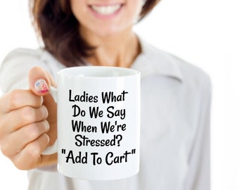 Funny Stress Gift, Add To Cart Mug, Stress Relief Gift For Her, Stress Relief Therapy, Shopping Is Therapy, I Love Shopping, Gifts Under 50