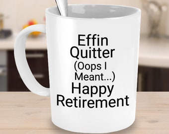 Happy Retirement Mug, Funny Retirement Mug, Retiring Coworker, Sassy Retirement Gift, Effin Quitter, Retirement Gift, Happy Retirement