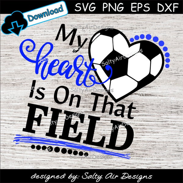 My Heart is on that Field Digital Cut File  -  Digital Files - custom SVG - DXF -custom EPS - Soccer png - custom Vector  Clipart - Soccer