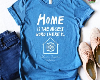 Home Is The Nicest Word There Is - Laura Ingalls Wilder - Short Sleeve Unisex T-shirt