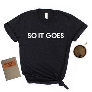 So It Goes - Kurt Vonnegut - Slaughterhouse Five - Kurzarm Unisex T-shirt