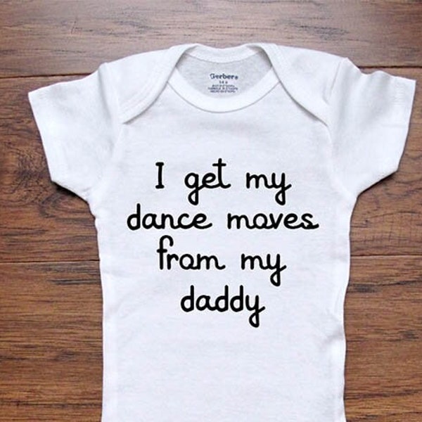 Funny baby Bodysuit - I get my dance moves from my daddy mommy aunt uncle - Father's day gift surprise pregnancy bodysuit Toddler Shirt