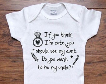 baby Bodysuit engagement marriage wedding proposal - If you think I'm cute you should see my aunt. Do you want to be my uncle? surprise