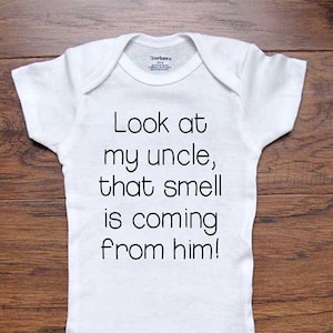 Funny baby Bodysuit Look at my uncle, that smell is coming from him! aunt dad baby shower gift surprise birth pregnancy announcement reveal