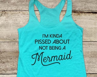 I'm Kinda Pissed About Not Being A Mermaid funny beach tank - Soft Tri-blend Soft Racerback Tank fitness gym yoga exercise birthday gift