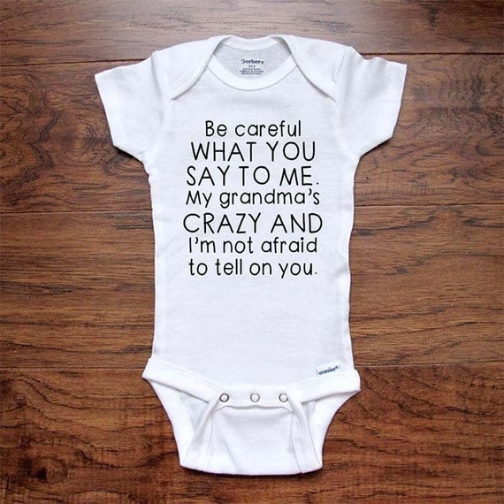 Funny Baby Onesies Brand Be Careful What You Say to Me. My