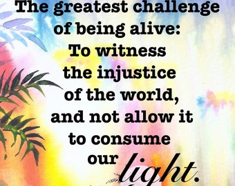 fridge magnet "To witness the injustice of the world & not allow it to consume our light." or ADD YOUR QUOTE, personalized magnets