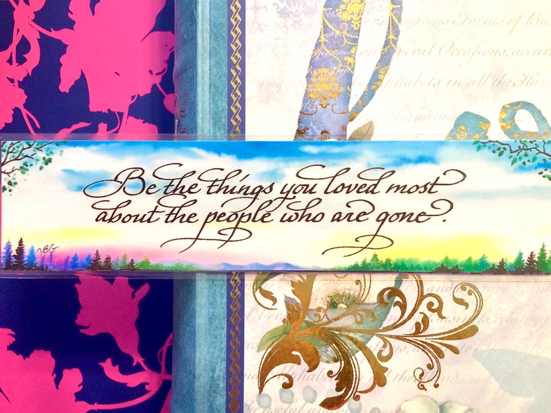 Watercolor bookmark, custom bookmarks, Loved ones are never lost... death & loss, grief mourning, services, condolences, or Make YOUR OWN "Be the things..."