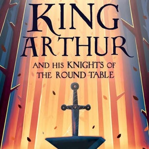 May include: Book cover illustration for "King Arthur and His Knights of the Round Table." The title is in large, dark blue letters. A sword is centered above a black anvil, set against a backdrop of stylized trees and a warm, orange-toned sky.