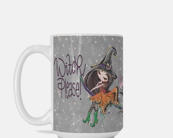 Witch, Please/ Whimsical Flying Witch/ Halloween Mug/Witches/ Halloween Witch/ Perfect Halloween Gift