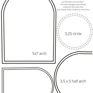 May include: A diagram showing different shapes for die cutting, including a 5x7 inch arch, a 3.5x5 inch arch, a 3.5x5 inch half arch, and a 3.25 inch circle. The text "Verify your designs will print and cut well with our die plates. Keep all text inside the inner line unless you'd like it to "bleed" or be cut off when we trim them. Full color backgrounds should extend to the outer line, text should all be inside the inner lines." is included.