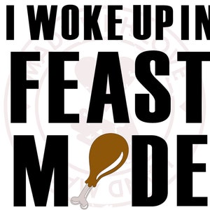 I Woke Up In Feast Mode svg | Cricut svg | Digital download | Thanksgiving | T-shirts, Mugs, Tea Towels, Totes |  svg & png files included