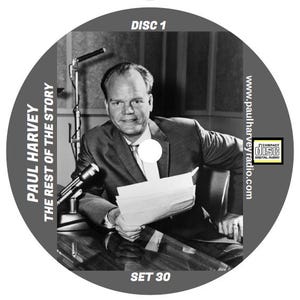 May include: A black and white photo of a man in a suit sitting at a desk with a microphone and papers. The text "PAUL HARVEY THE REST OF THE STORY DISC 1 SET 30" is visible on the image. The image is a CD cover.