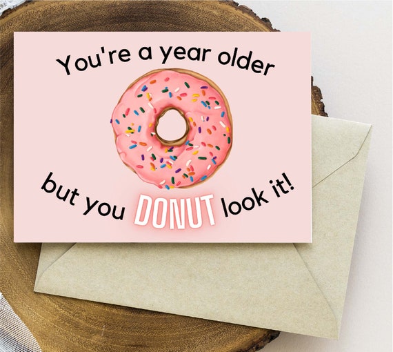 Donut Pun Printable Birthday Card Getting Older Funny - Etsy