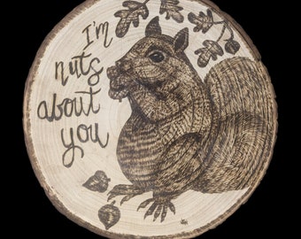 I'm Nuts About You Pyrography Art on Natural Wood Slice