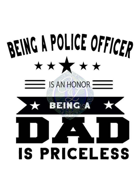 Download Being A Police Officer Is An Honor Being A Dad Is Priceless Etsy
