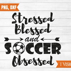 Betonte gesegnet und Fußball besessen Svg, Fußball Svg, Fußball besessen schneiden Datei, Fußball T-shirt Zitat, Kugel, Cricut, Silhouette, Dxf, Png, Svg