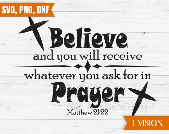 Believe And You Will Receive Whatever You Ask For In Prayer Etsy
