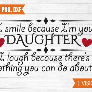 Eu sorrio porque sou sua filha, eu rio porque não há nada que você possa fazer a respeito SVG, Mom SVG, uso comercial, silhueta, svg, dxf, png
