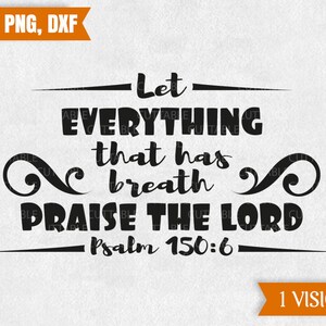 Lasciate tutto ciò che ha respiro, Praise The Lord, Bibbia versetto Cut File, Bibbia cita SVG, Salmo, decalcomania svg, tagliare file per cricut, dxf, png