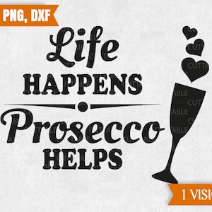 Prosecco SVG, leven gebeurt, prosecco helpt, liefde prosecco gesneden bestand, leuke t-shirt offerte SVG, gesneden bestand voor cricut, silhouet, dxf, png