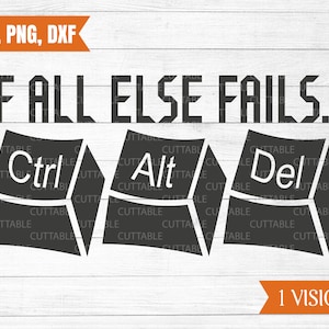 If all else fails... ctrl, alt, del, cut file, geek t-shirt svg, funny computer t-shirt quote svg, commercial use, silhouette,svg, dxf, png