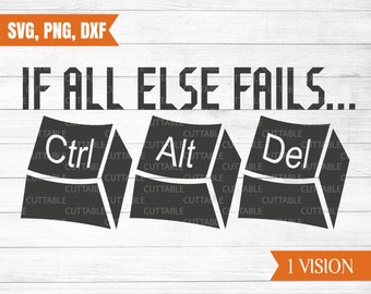If all else fails... ctrl, alt, del, cut file, geek t-shirt svg, funny computer t-shirt quote svg, commercial use, silhouette,svg, dxf, png