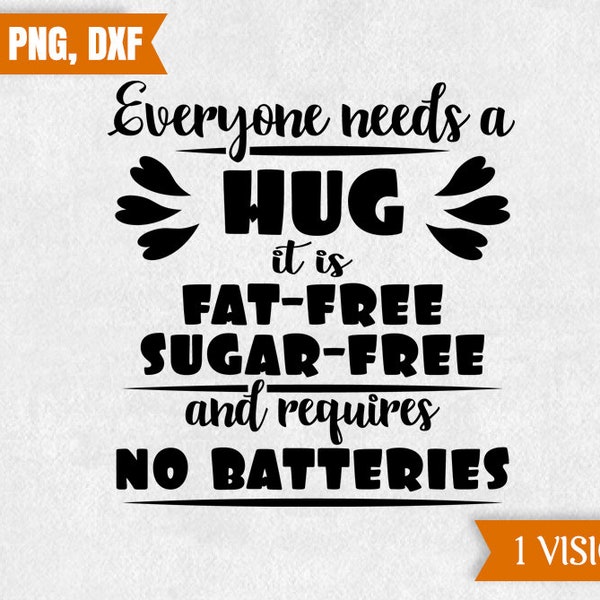 Hug SVG, everyone needs a hug, it is fat-free, sugar-free and requires no batteries, fun decal svg, cut file for cricut, silhouette, dxf,png