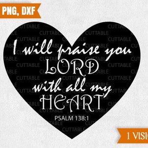 Ik zal u loven heer, met al mijn hart, bijbel vers SVG, Christian Psalm 138:1 SVG, geloof vers, decal svg, gesneden bestand, cricut, dxf, png
