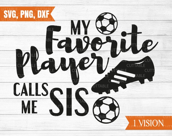 My Favorite Player Calls Me Sis Soccer Svg Soccer Cut File Etsy